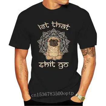 O Homem De Roupas Engraçado Cosmos Deixe Essa Merda Ir Citação Camisa Pug Amantes Do Cão T-Shirt De Yoga, Meditação Namaste T-Shirt